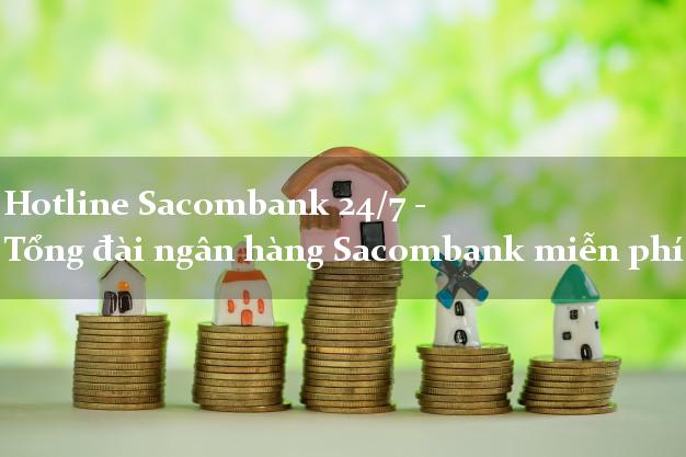 Hotline Sacombank 24/7 - Tổng đài ngân hàng Sacombank miễn phí