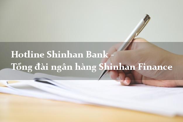 Hotline Shinhan Bank - Tổng đài ngân hàng Shinhan Finance