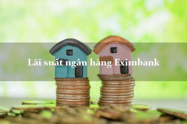 Lãi suất ngân hàng Eximbank